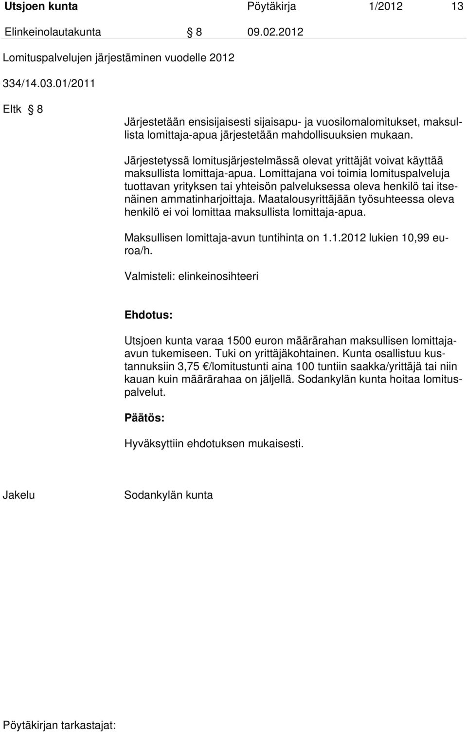 Järjestetyssä lomitusjärjestelmässä olevat yrittäjät voivat käyttää maksullista lomittaja-apua.