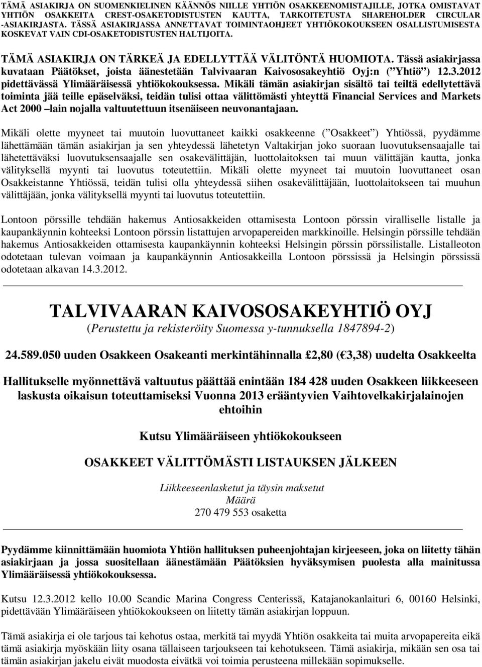 Mikäli tämän asiakirjan sisältö tai teiltä edellytettävä toiminta jää teille epäselväksi, teidän tulisi ottaa välittömästi yhteyttä Financial Services and Markets Act 2000 lain nojalla valtuutettuun