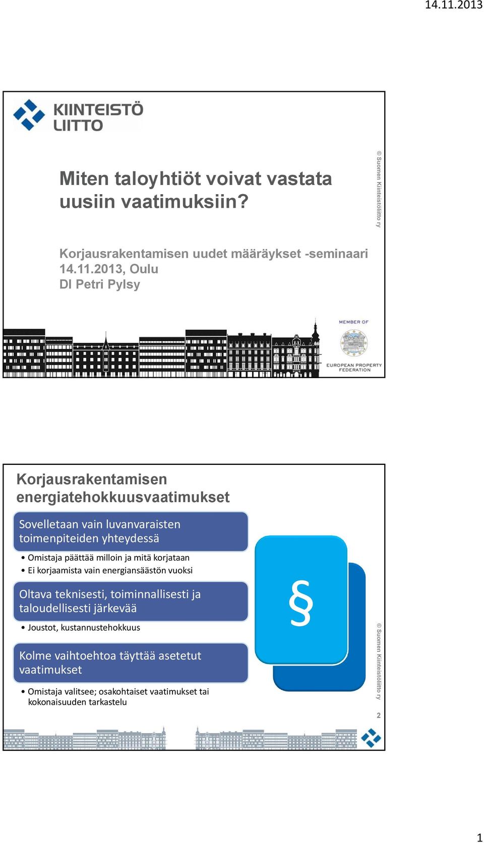 Omistaja päättää milloin ja mitä korjataan Ei korjaamista vain energiansäästön vuoksi Oltava teknisesti, toiminnallisesti ja