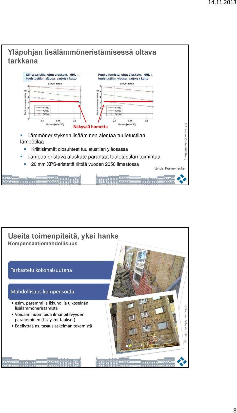 Lähde: Frame hanke Useita toimenpiteitä, yksi hanke Kompensaatiomahdollisuus Tarkastelu kokonaisuutena Mahdollisuus kompensoida esim.