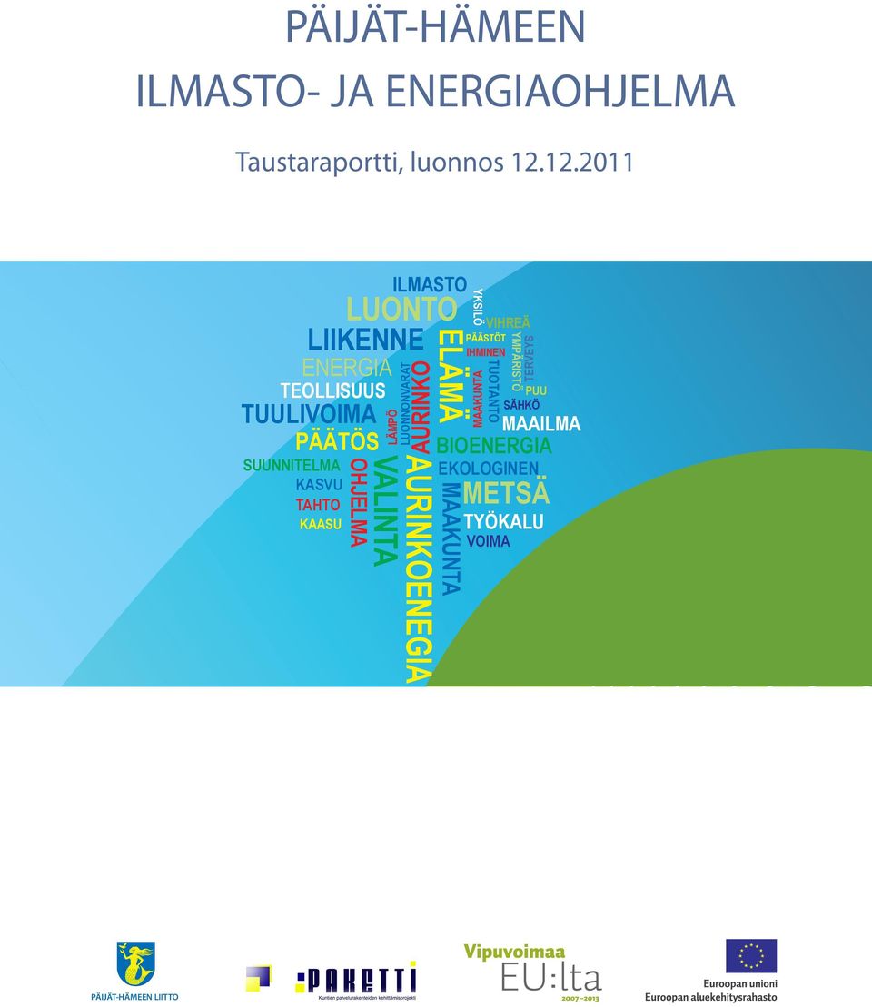 OHJELMA ILMASTO LÄMPÖ LUONNONVARAT AURINKO AURINKOENEGIA VALINTA ELÄMÄ VIHREÄ PÄÄSTÖT IHMINEN