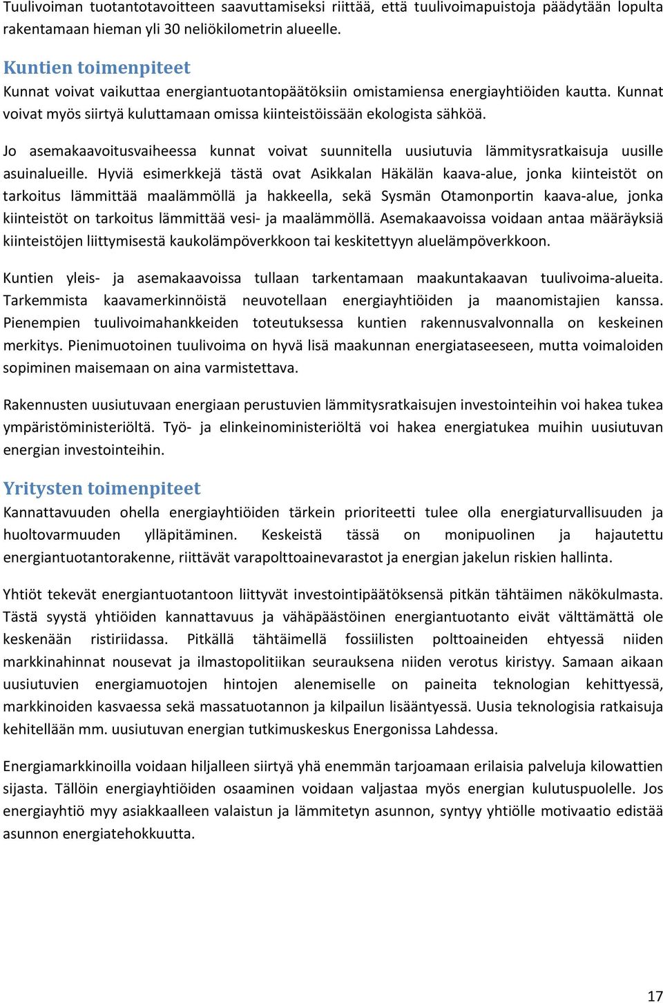 Jo asemakaavoitusvaiheessa kunnat voivat suunnitella uusiutuvia lämmitysratkaisuja uusille asuinalueille.