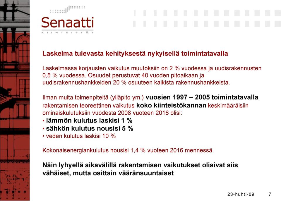 ) vuosien 1997 2005 toimintatavalla rakentamisen teoreettinen vaikutus koko kiinteistökannan keskimääräisiin ominaiskulutuksiin vuodesta 2008 vuoteen 2016 olisi: lämmön kulutus