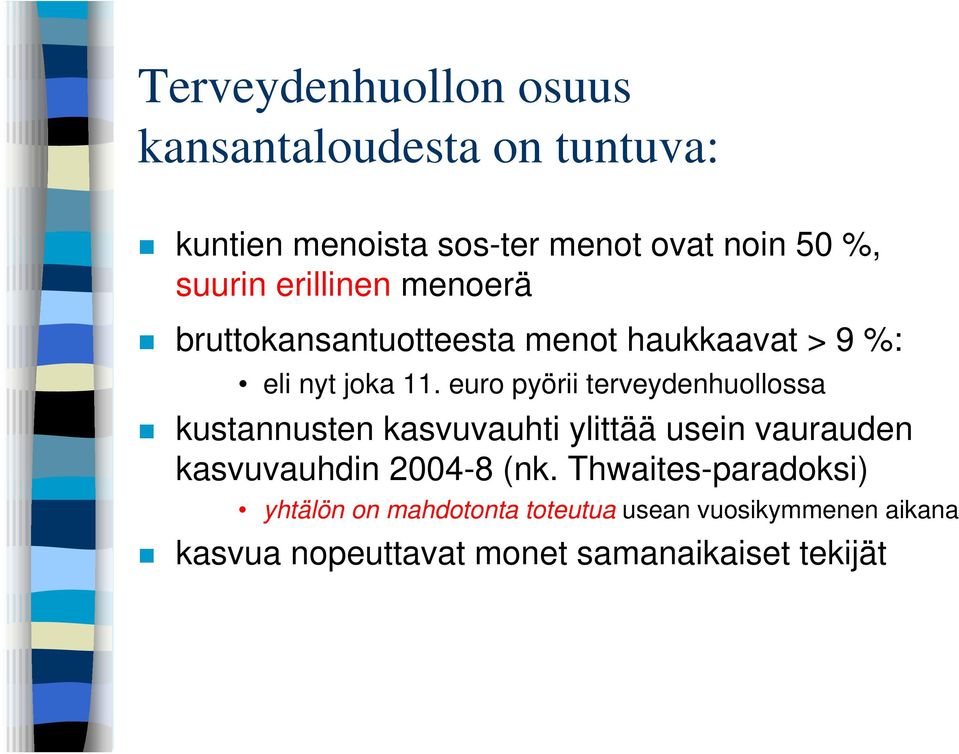 euro pyörii terveydenhuollossa kustannusten kasvuvauhti ylittää usein vaurauden kasvuvauhdin 2004-8 (nk.