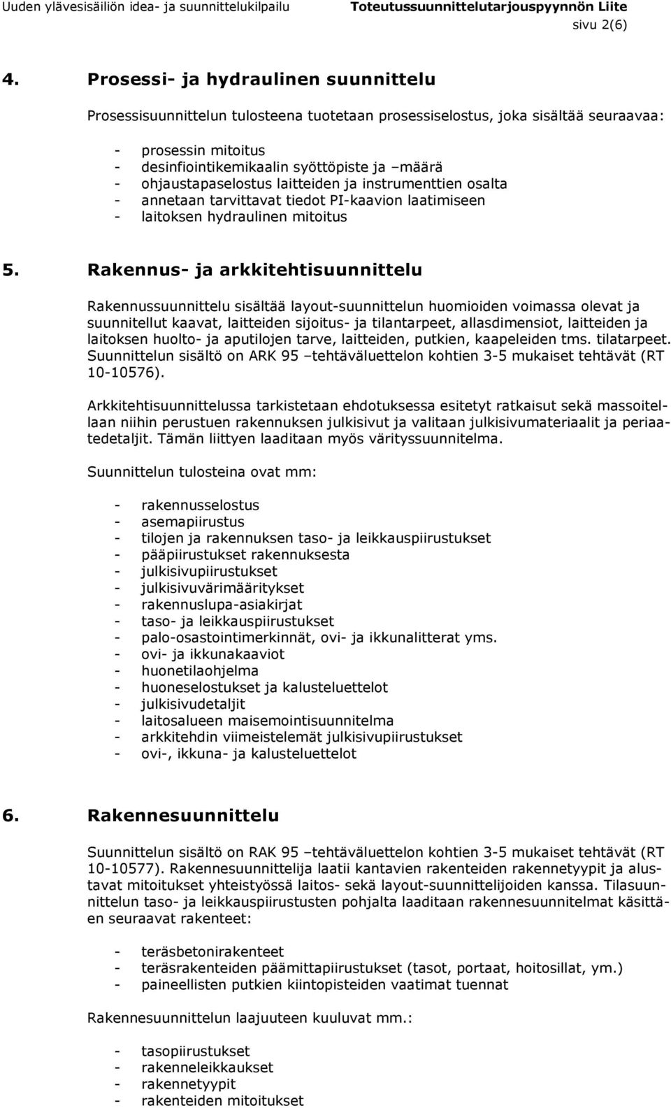 ohjaustapaselostus laitteiden ja instrumenttien osalta - annetaan tarvittavat tiedot PI-kaavion laatimiseen - laitoksen hydraulinen mitoitus 5.