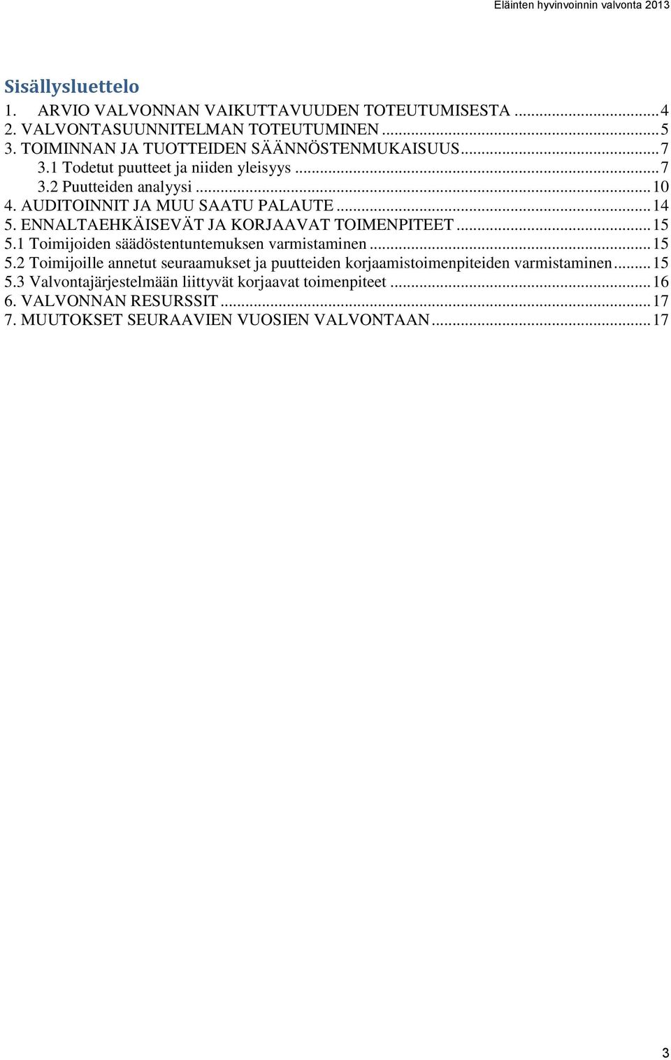 AUDITOINNIT JA MUU SAATU PALAUTE... 14 5. ENNALTAEHKÄISEVÄT JA KORJAAVAT TOIMENPITEET... 15 5.