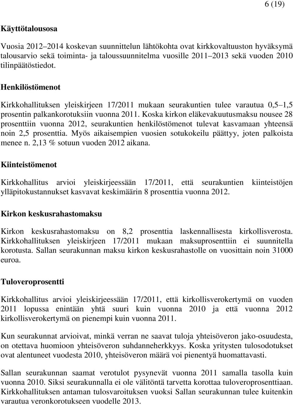 Koska kirkon eläkevakuutusmaksu nousee 28 prosenttiin vuonna 2012, seurakuntien henkilöstömenot tulevat kasvamaan yhteensä noin 2,5 prosenttia.