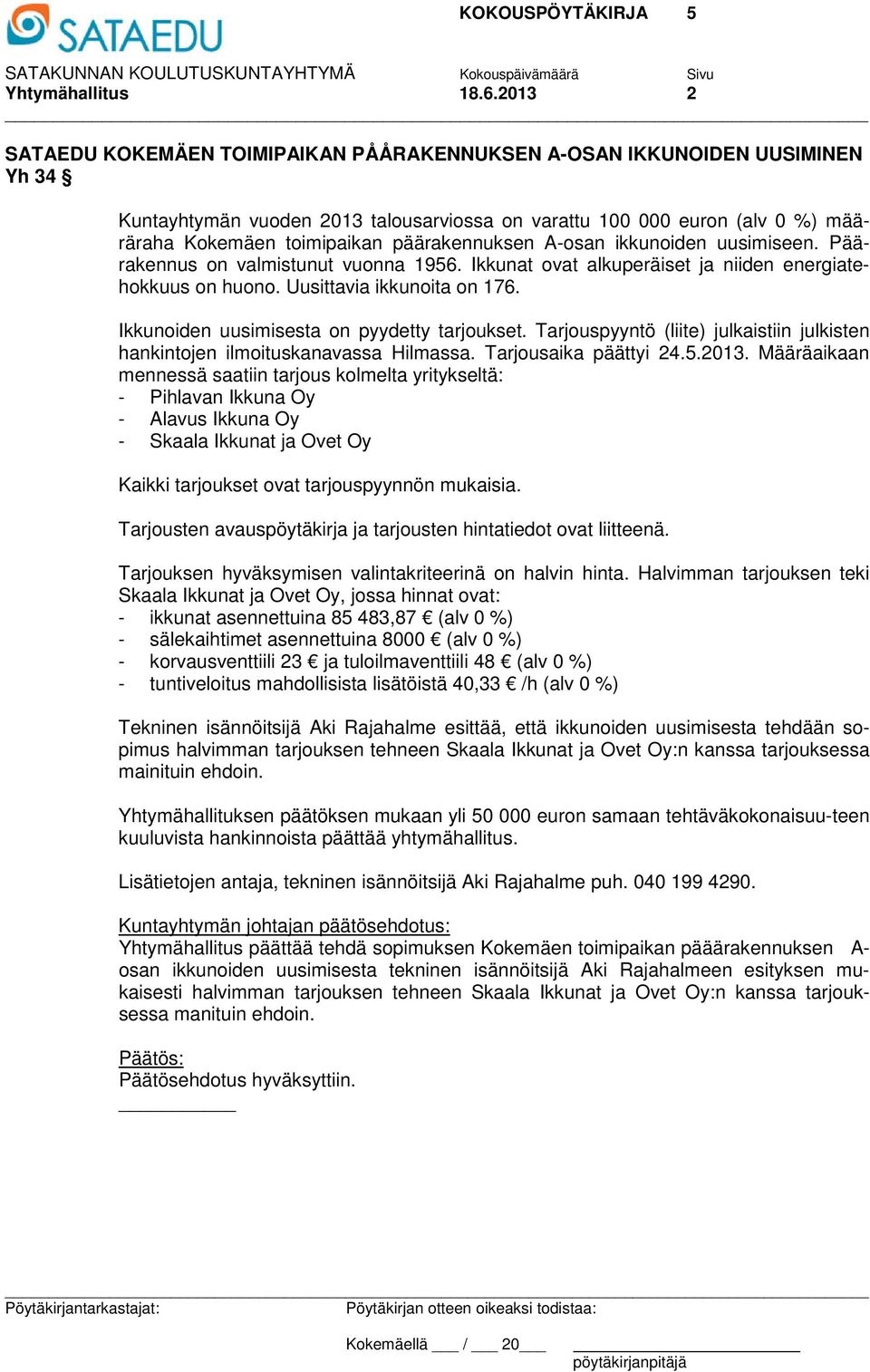 päärakennuksen A-osan ikkunoiden uusimiseen. Päärakennus on valmistunut vuonna 1956. Ikkunat ovat alkuperäiset ja niiden energiatehokkuus on huono. Uusittavia ikkunoita on 176.