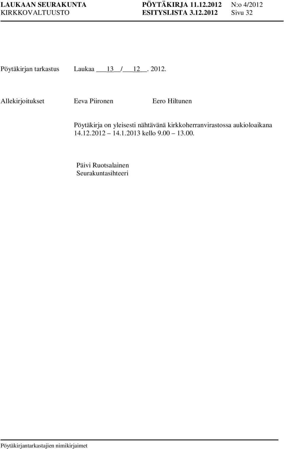 Allekirjoitukset Eeva Piironen Eero Hiltunen Pöytäkirja on yleisesti
