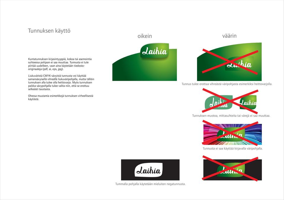 Liukuväristä CMYK-sävyistä tunnusta voi käyttää samansävyisellä vihreällä liukuväripohjalla, mutta tällöin tunnuksen alla tulee olla heittovarjo.