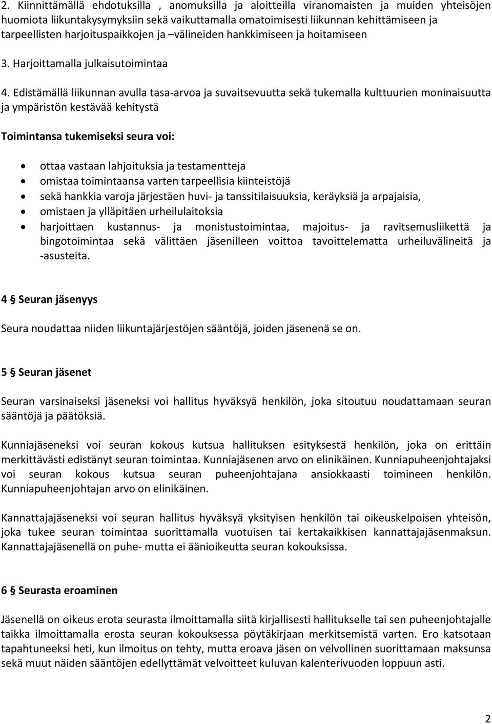 Edistämällä liikunnan avulla tasa-arvoa ja suvaitsevuutta sekä tukemalla kulttuurien moninaisuutta ja ympäristön kestävää kehitystä Toimintansa tukemiseksi seura voi: ottaa vastaan lahjoituksia ja