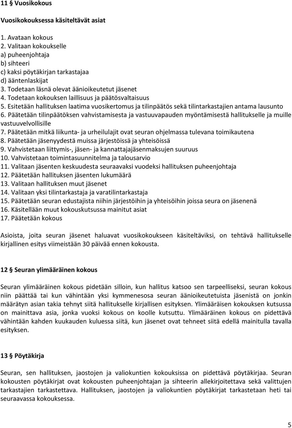 Esitetään hallituksen laatima vuosikertomus ja tilinpäätös sekä tilintarkastajien antama lausunto 6.