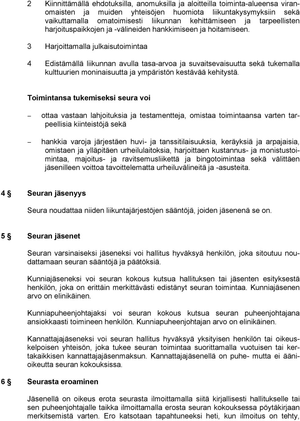 3 Harjoittamalla julkaisutoimintaa 4 Edistämällä liikunnan avulla tasa-arvoa ja suvaitsevaisuutta sekä tukemalla kulttuurien moninaisuutta ja ympäristön kestävää kehitystä.