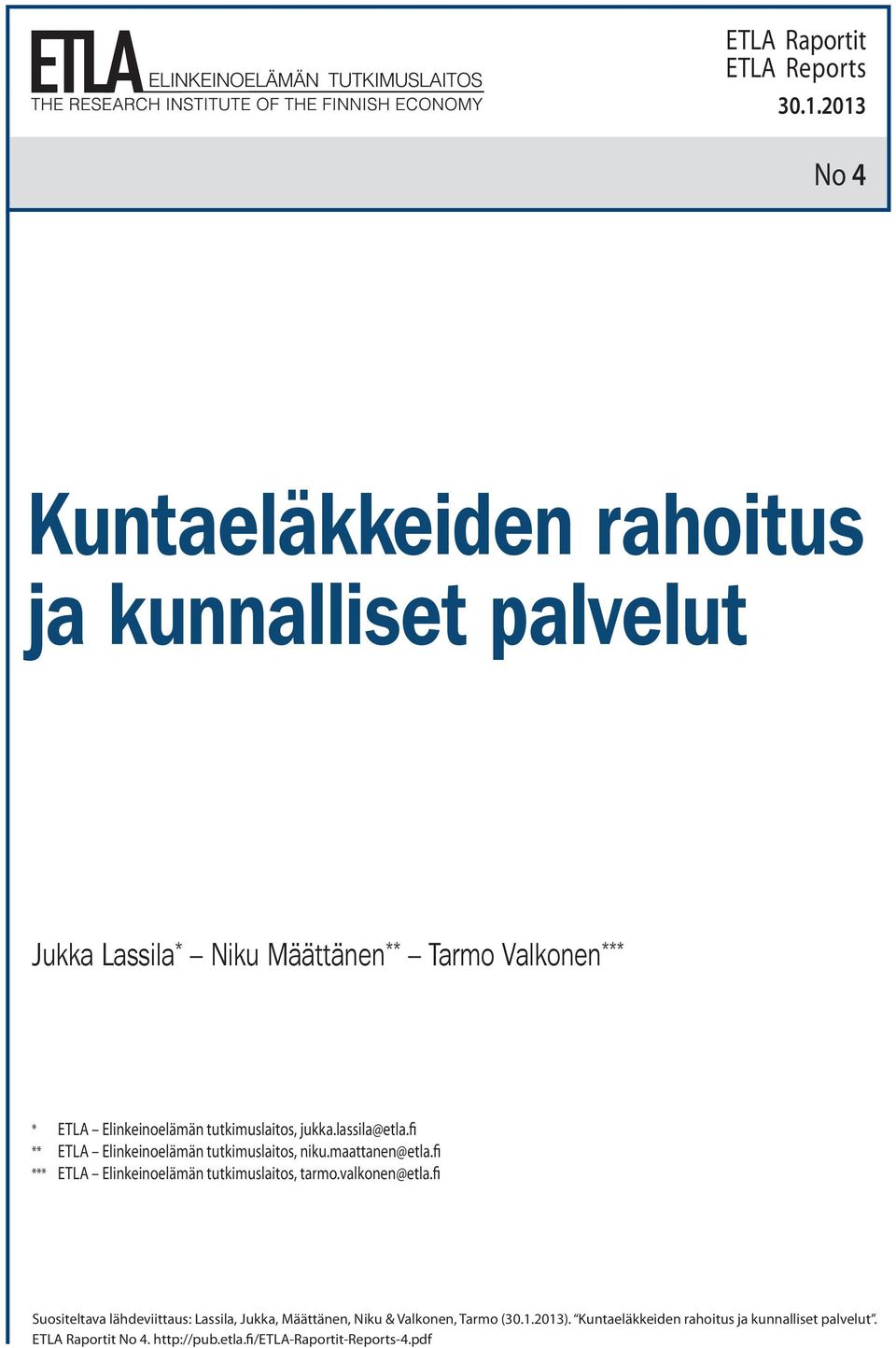 ukimuslaios, jukka.lassila@ela.fi ** LA linkeinoelämän ukimuslaios, niku.maaanen@ela.fi *** LA linkeinoelämän ukimuslaios, armo.