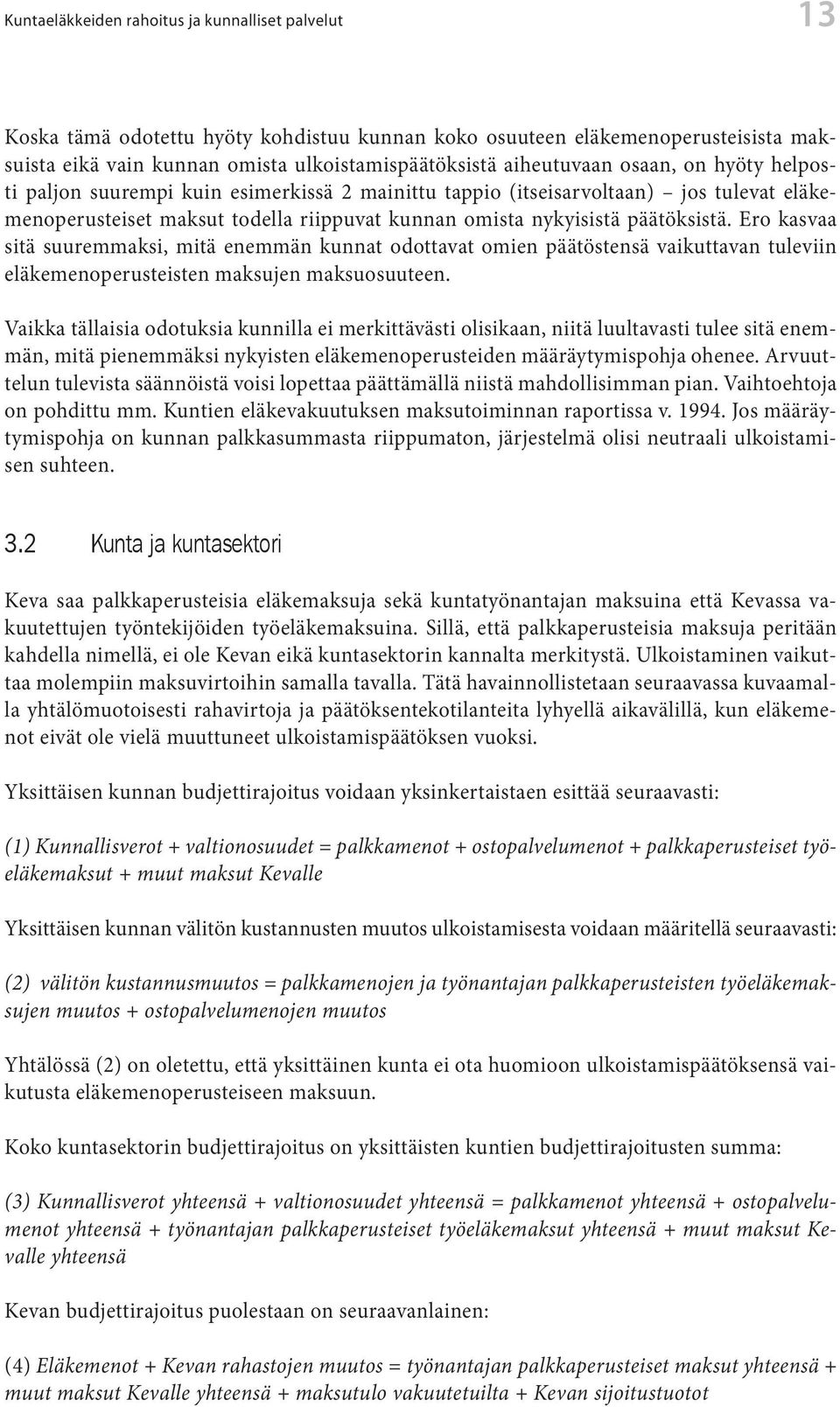 ro kasvaa siä suuremmaksi, miä enemmän kunna odoava omien pääösensä vaikuavan uleviin eläkemenoperuseisen maksujen maksuosuueen.