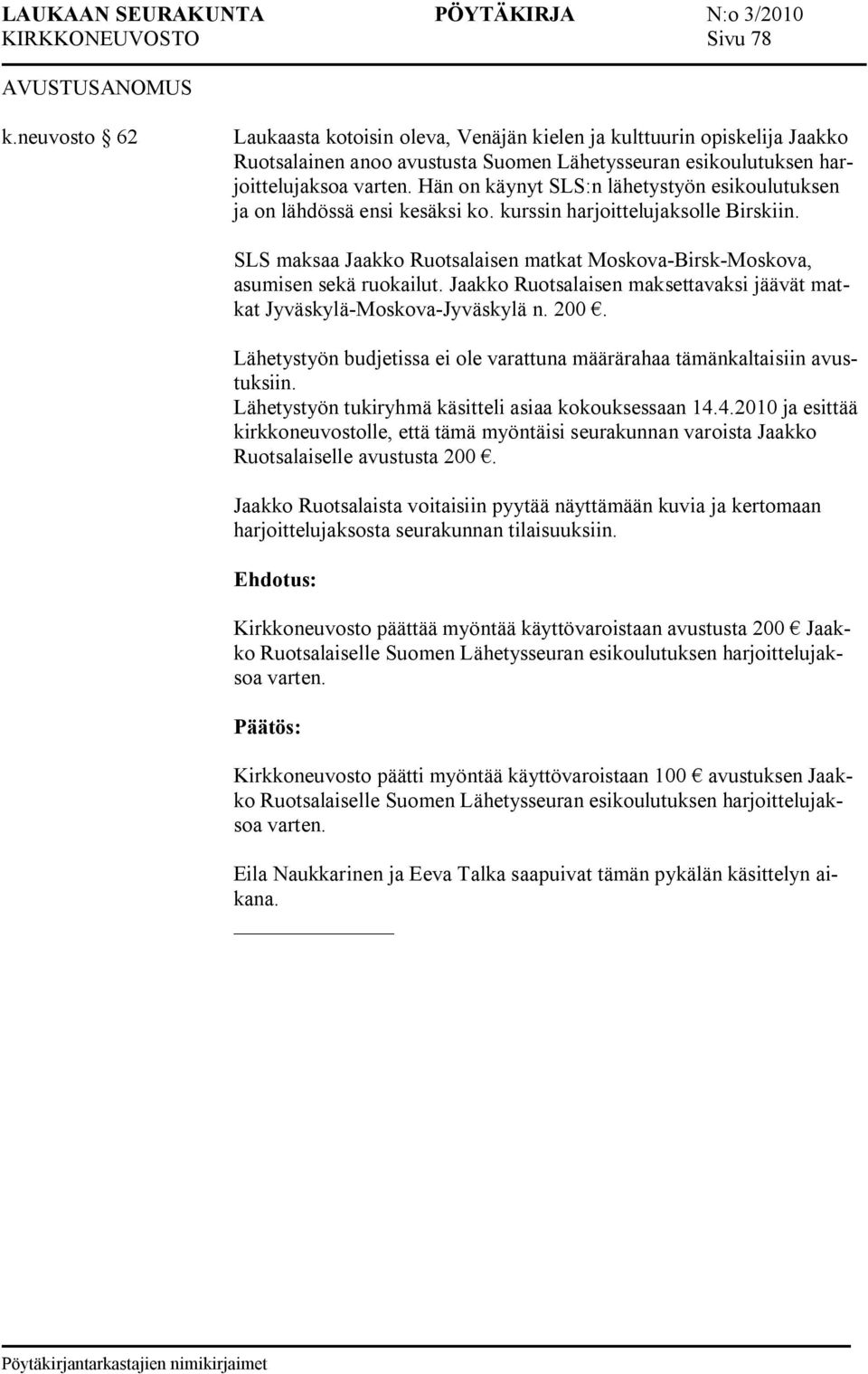 Hän on käynyt SLS:n lähetystyön esikoulutuksen ja on lähdössä ensi kesäksi ko. kurssin harjoittelujaksolle Birskiin.