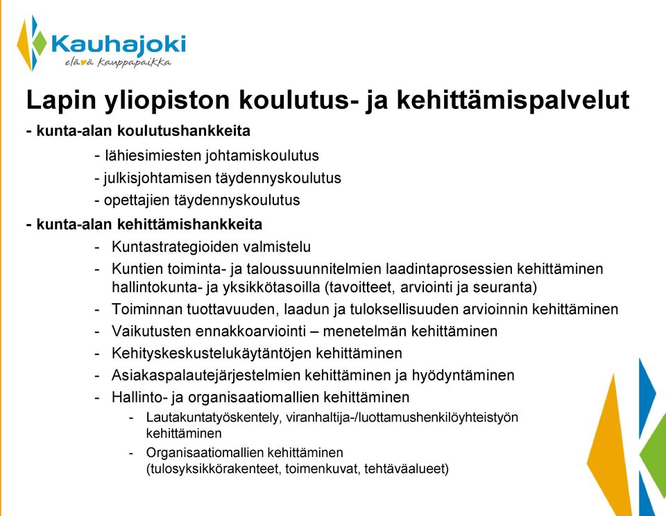 Toiminnan tuottavuuden, laadun ja tuloksellisuuden arvioinnin kehittäminen - Vaikutusten ennakkoarviointi menetelmän kehittäminen - Kehityskeskustelukäytäntöjen kehittäminen -