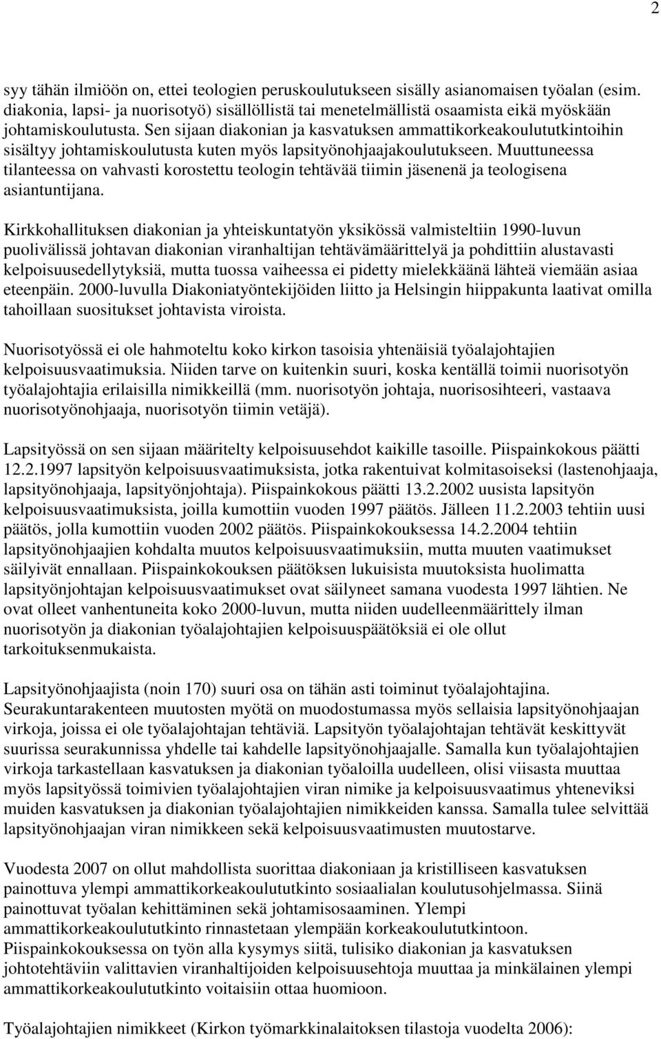 Sen sijaan diakonian ja kasvatuksen ammattikorkeakoulututkintoihin sisältyy johtamiskoulutusta kuten myös lapsityönohjaajakoulutukseen.