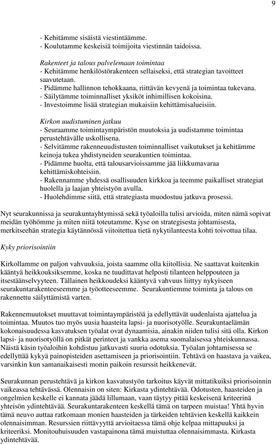 - Säilytämme toiminnalliset yksiköt inhimillisen kokoisina. - Investoimme lisää strategian mukaisiin kehittämisalueisiin.