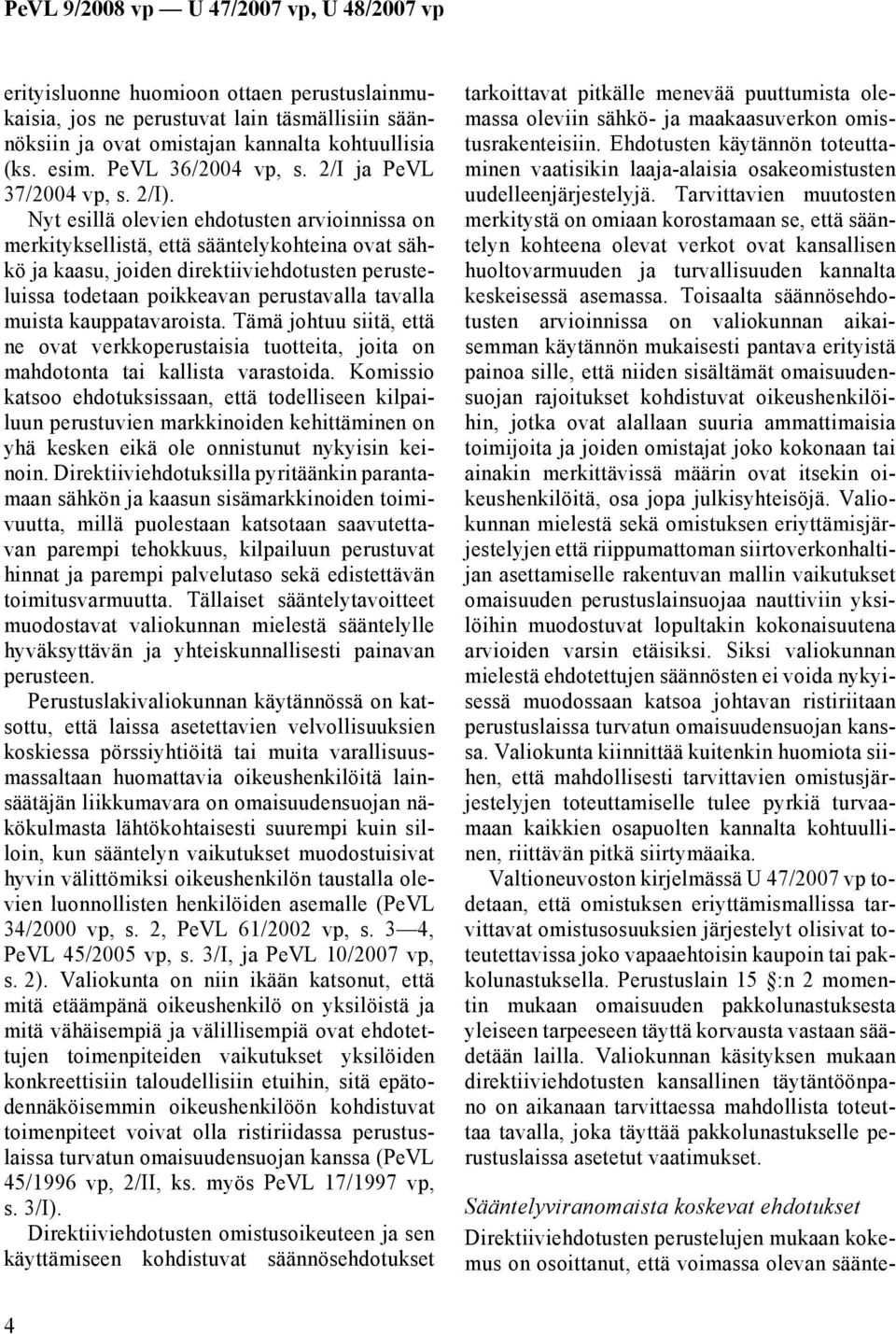 muista kauppatavaroista. Tämä johtuu siitä, että ne ovat verkkoperustaisia tuotteita, joita on mahdotonta tai kallista varastoida.