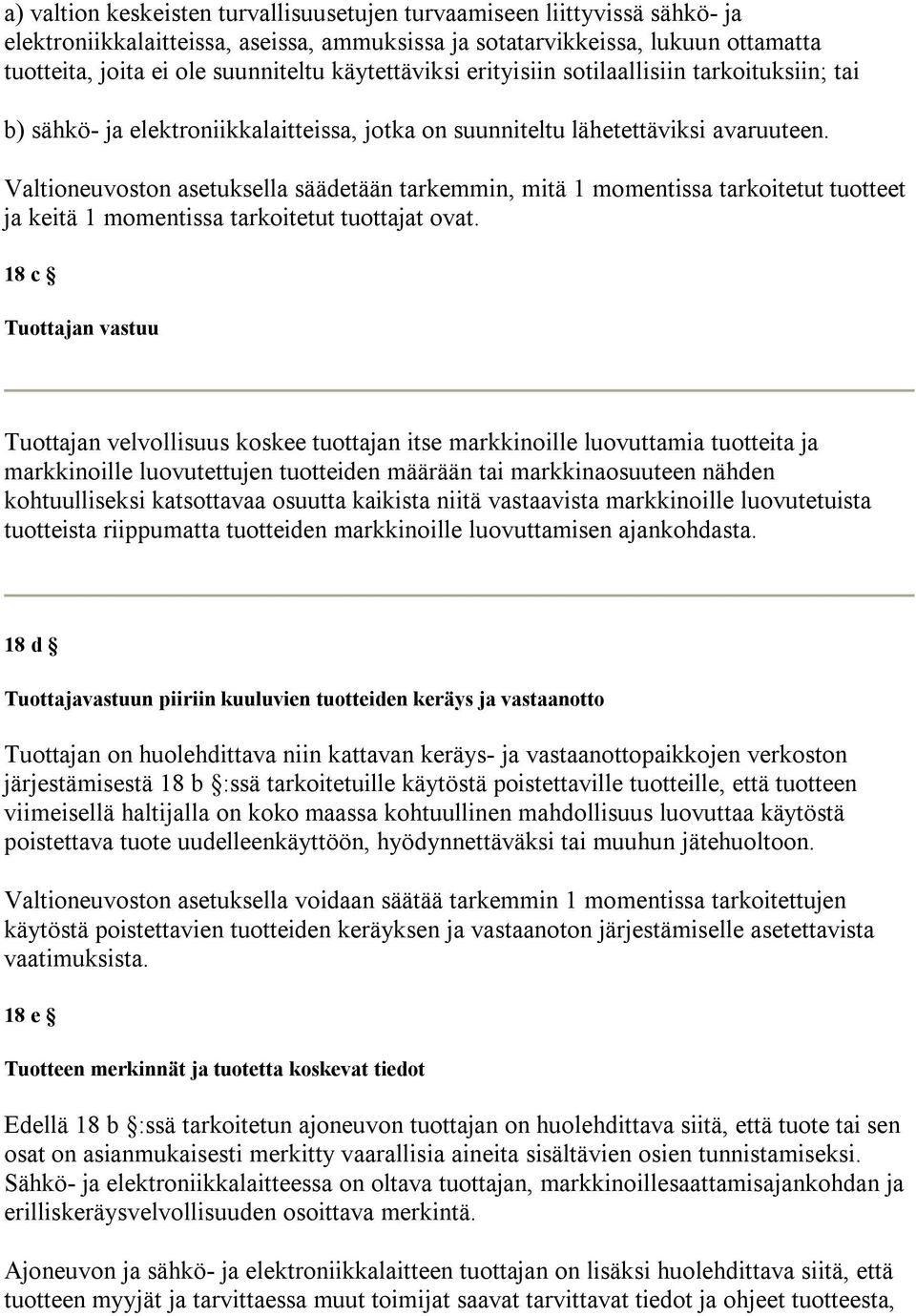 Valtioneuvoston asetuksella säädetään tarkemmin, mitä 1 momentissa tarkoitetut tuotteet ja keitä 1 momentissa tarkoitetut tuottajat ovat.