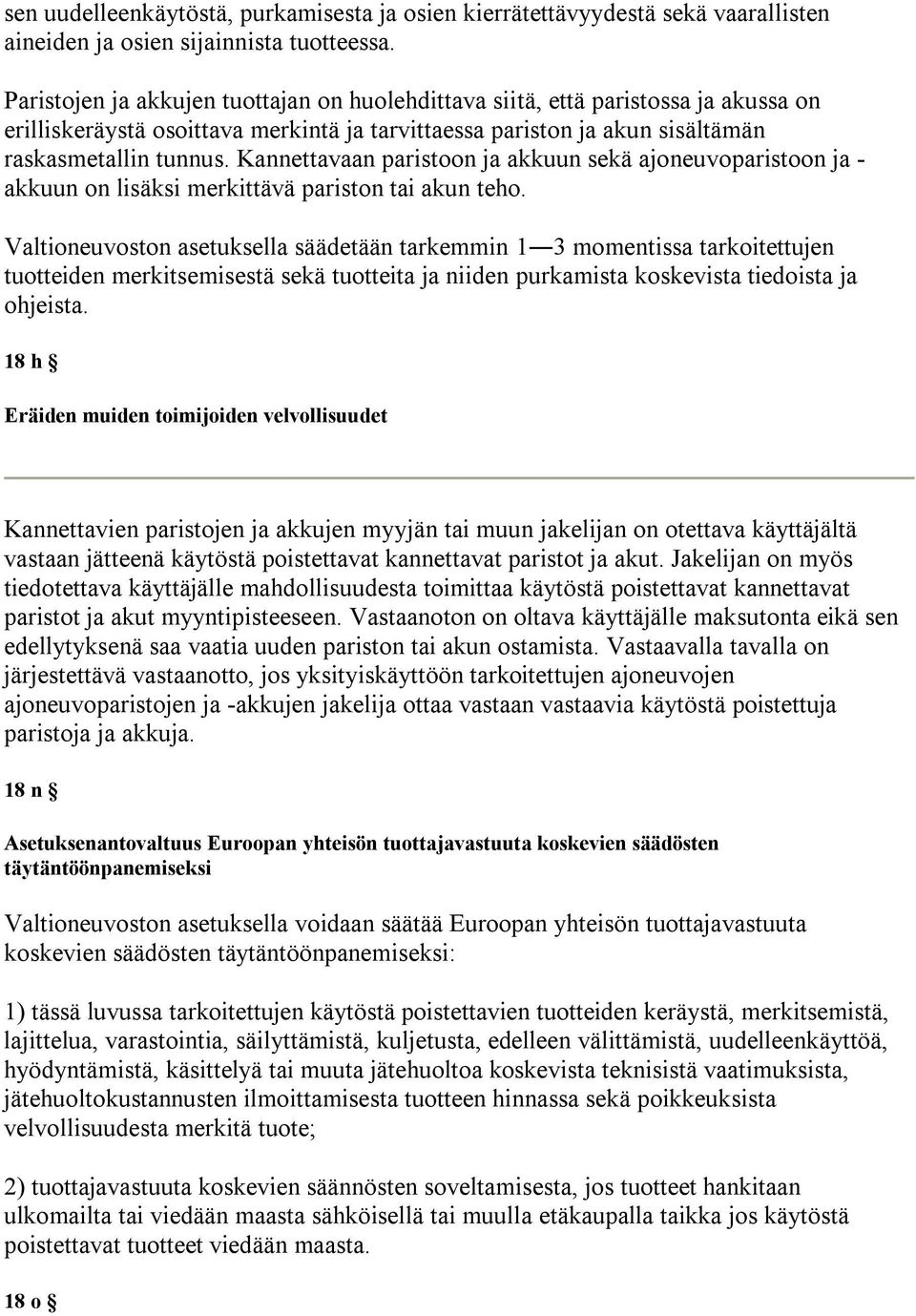 Kannettavaan paristoon ja akkuun sekä ajoneuvoparistoon ja - akkuun on lisäksi merkittävä pariston tai akun teho.