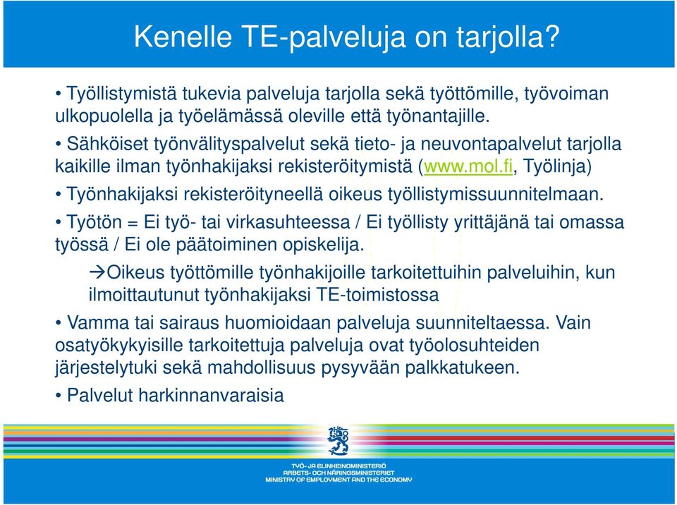 fi, Työlinja) Työnhakijaksi rekisteröityneellä oikeus työllistymissuunnitelmaan. Työtön = Ei työ- tai virkasuhteessa / Ei työllisty yrittäjänä tai omassa työssä / Ei ole päätoiminen opiskelija.