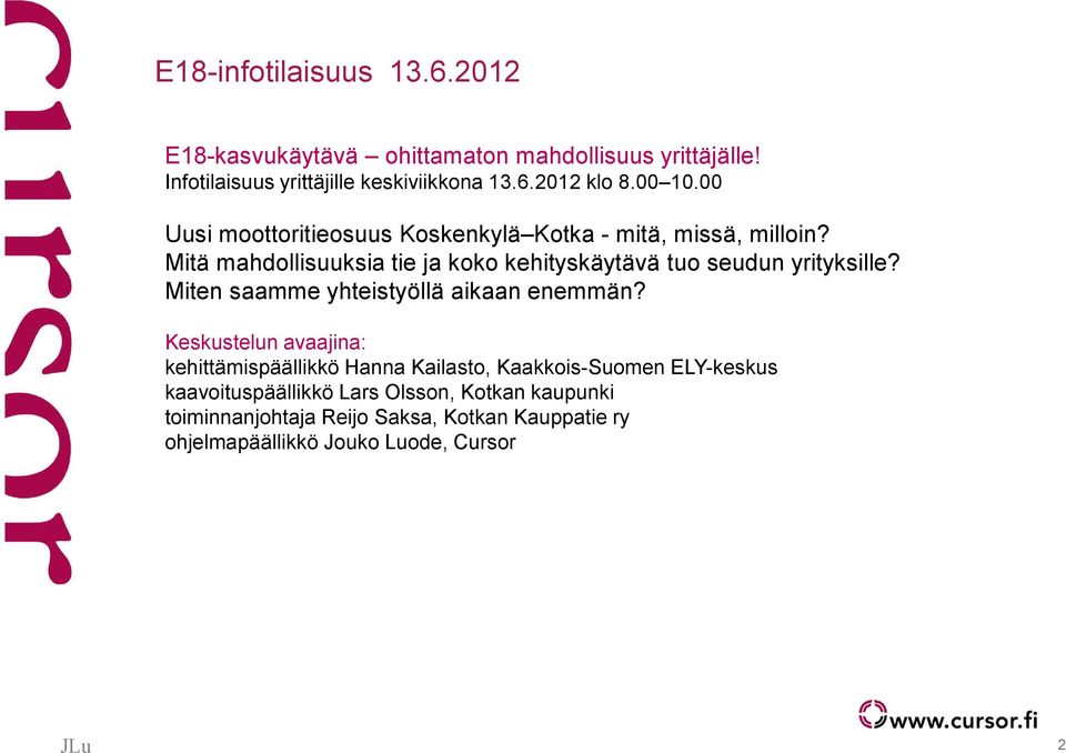 Mitä mahdollisuuksia tie ja koko kehityskäytävä tuo seudun yrityksille? Miten saamme yhteistyöllä aikaan enemmän?