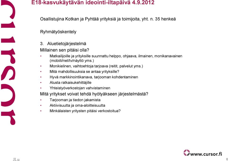 ) Monikielinen, vaihtoehtoja tarjoava (reitit, palvelut yms.) Mitä mahdollisuuksia se antaa yrityksille?