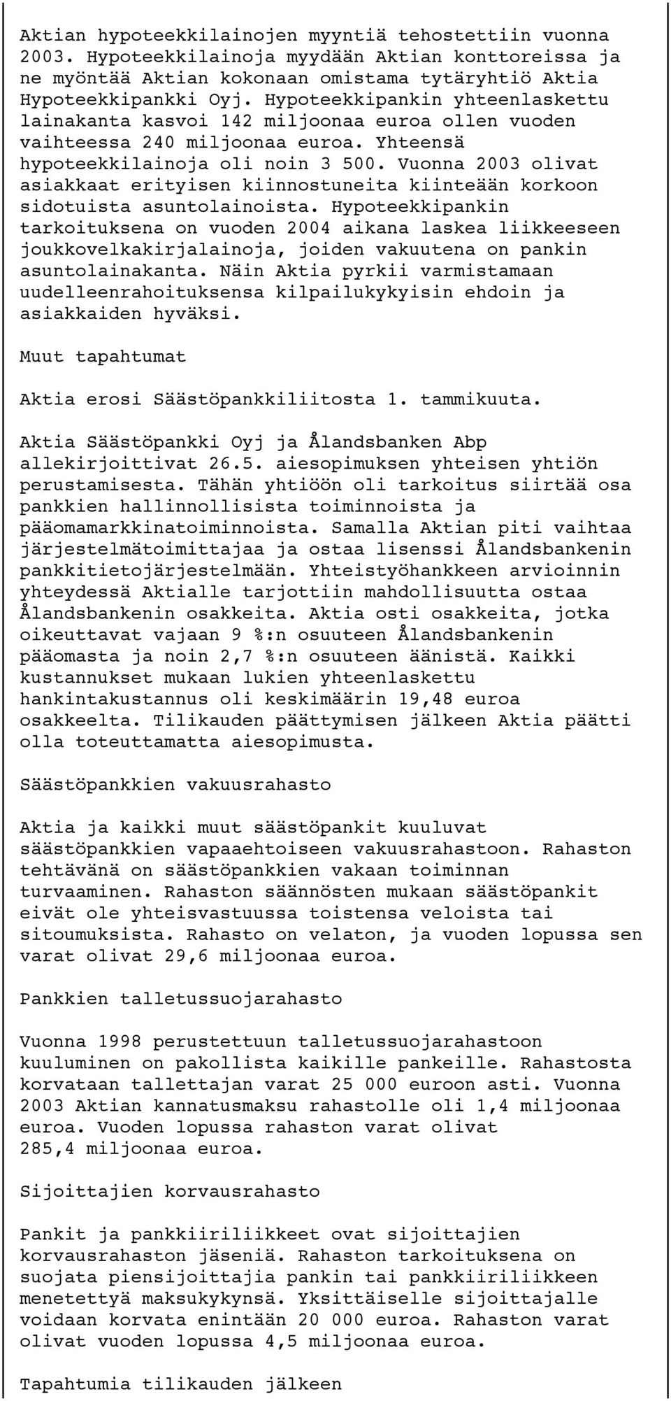 Vuonna 2003 olivat asiakkaat erityisen kiinnostuneita kiinteään korkoon sidotuista asuntolainoista.