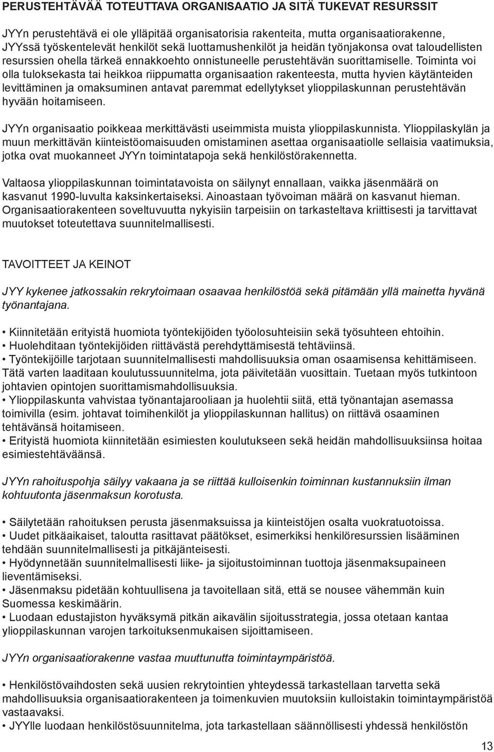 Toiminta voi olla tuloksekasta tai heikkoa riippumatta organisaation rakenteesta, mutta hyvien käytänteiden levittäminen ja omaksuminen antavat paremmat edellytykset ylioppilaskunnan perustehtävän