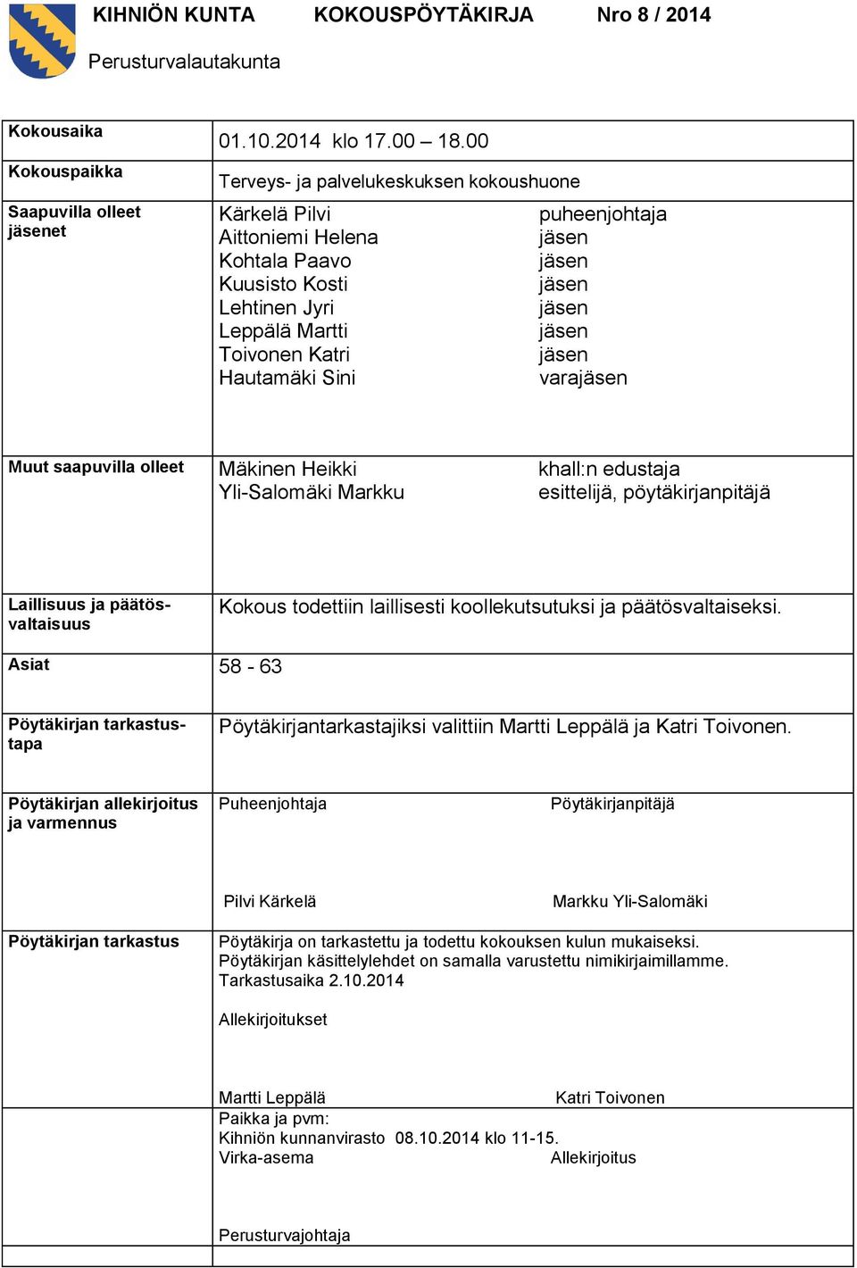 olleet Mäkinen Heikki Yli-Salomäki Markku khall:n edustaja esittelijä, pöytäkirjanpitäjä Laillisuus ja päätösvaltaisuus Kokous todettiin laillisesti koollekutsutuksi ja päätösvaltaiseksi.