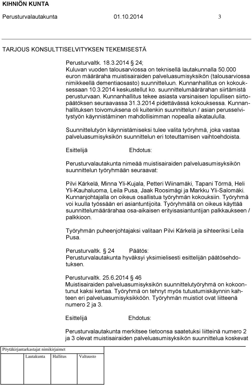 suunnittelumäärärahan siirtämistä perusturvaan. Kunnanhallitus tekee asiasta varsinaisen lopullisen siirtopäätöksen seuraavassa 31.3.2014 pidettävässä kokouksessa.