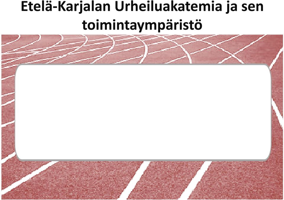 Etelä-Karjalassa on paljon hyviä urheilijoita, hyvää valmennusta ja asiantuntijuutta tukipalveluissa.