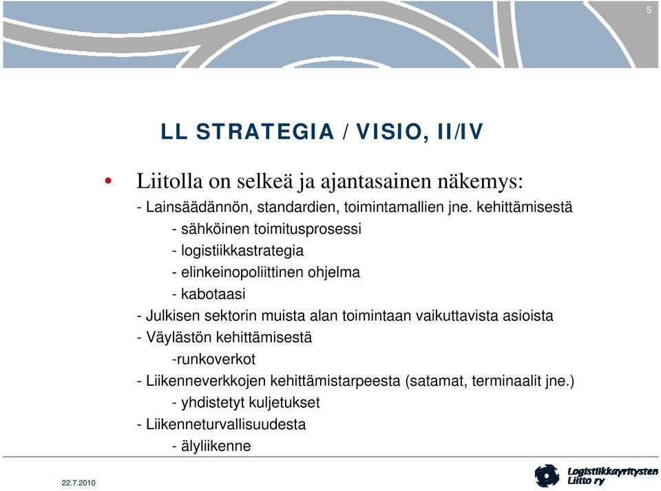 kehittämisestä - sähköinen toimitusprosessi - logistiikkastrategia - elinkeinopoliittinen ohjelma - kabotaasi -