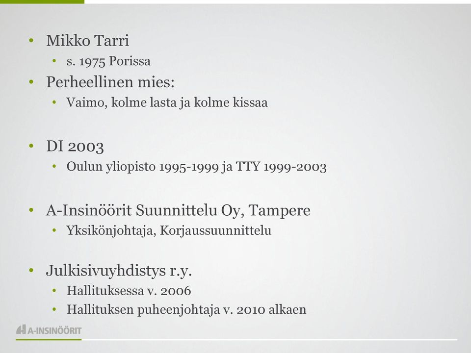 2003 Oulun yliopisto 1995-1999 ja TTY 1999-2003 A-Insinöörit Suunnittelu