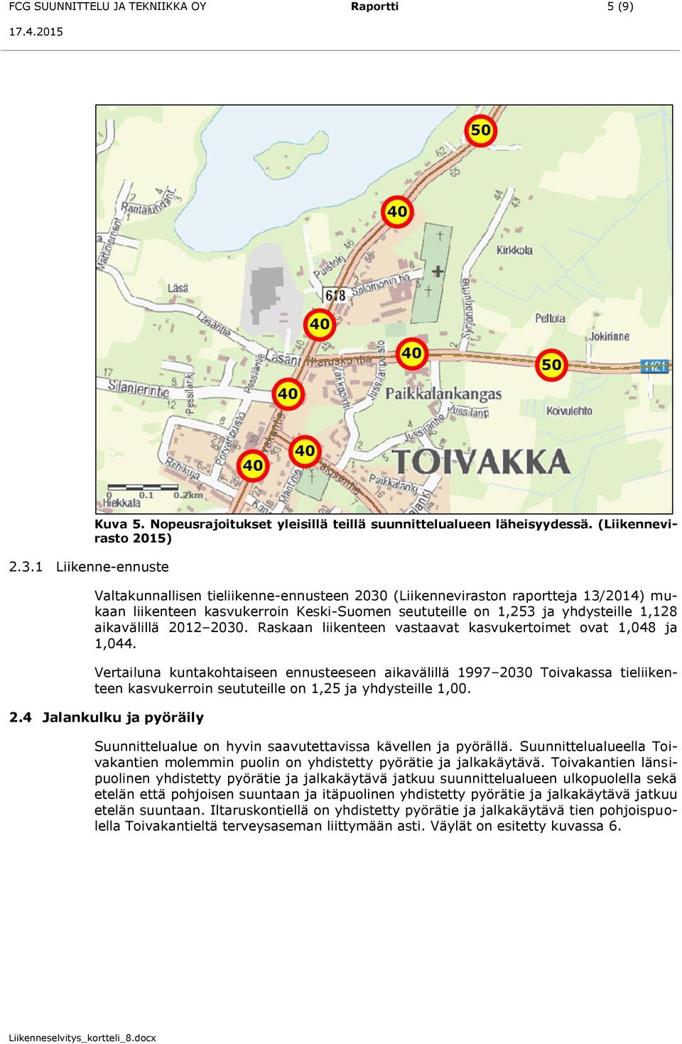 aikavälillä 2012 2030. Raskaan liikenteen vastaavat kasvukertoimet ovat 1,048 ja 1,044.