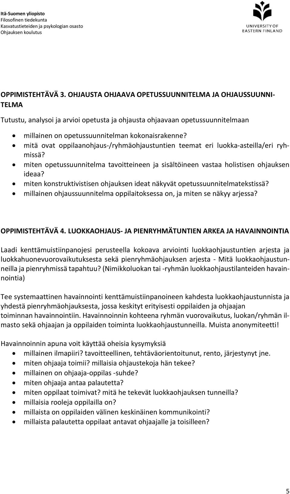 mitä ovat oppilaanohjaus /ryhmäohjaustuntien teemat eri luokka asteilla/eri ryhmissä? miten opetussuunnitelma tavoitteineen ja sisältöineen vastaa holistisen ohjauksen ideaa?