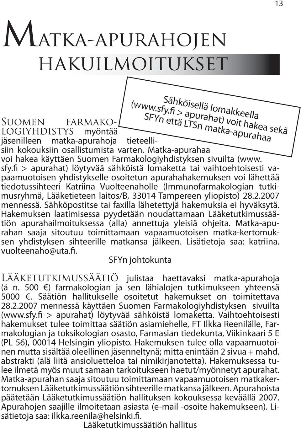 Matka-apurahaa voi hakea käyttäen Suomen Farmakologiyhdistyksen sivuilta (www. sfy.