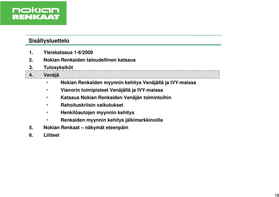 IVY-maissa Katsaus Nokian Renkaiden Venäjän toimintoihin Rahoituskriisin vaikutukset Henkilöautojen