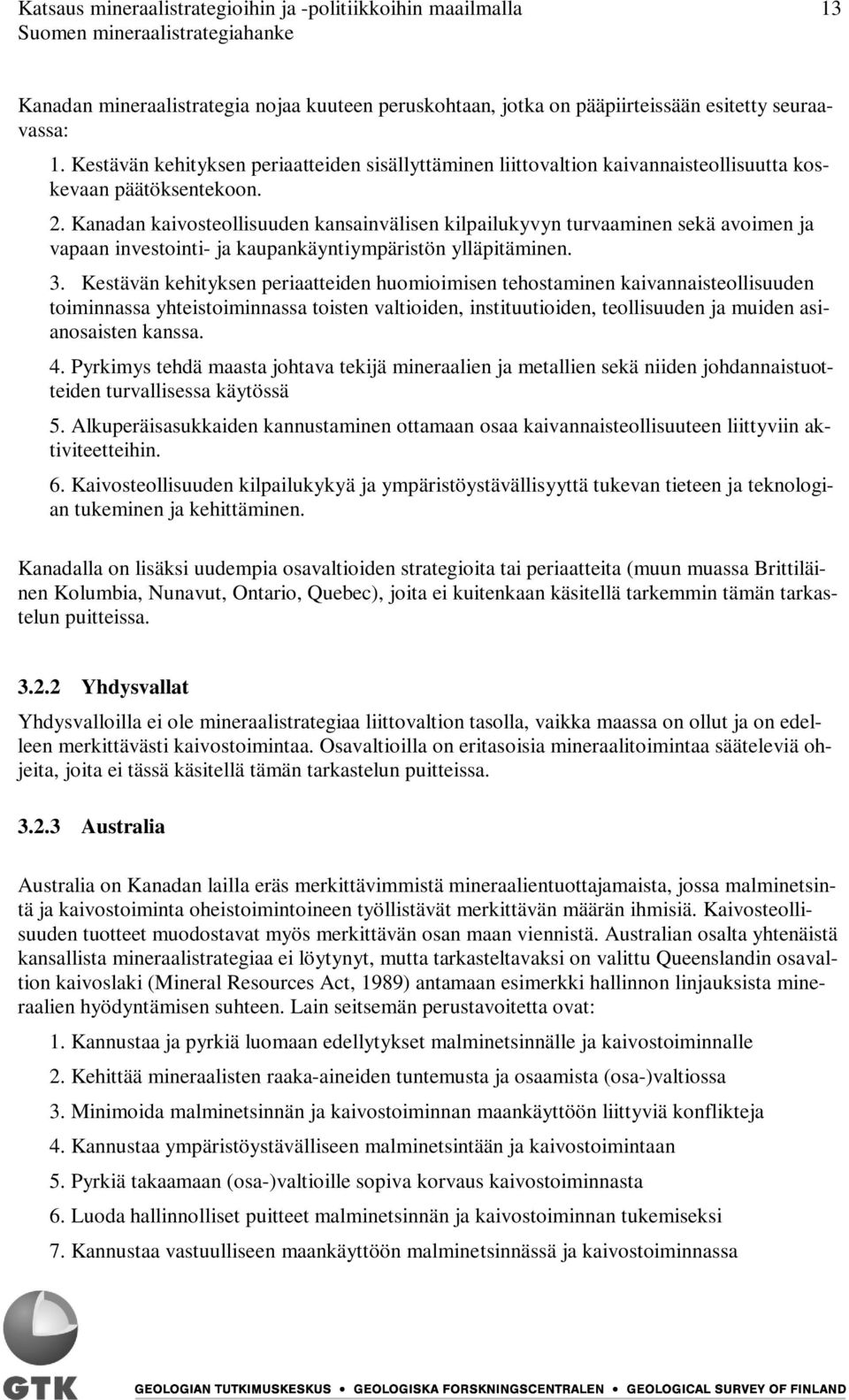 Kanadan kaivosteollisuuden kansainvälisen kilpailukyvyn turvaaminen sekä avoimen ja vapaan investointi- ja kaupankäyntiympäristön ylläpitäminen. 3.