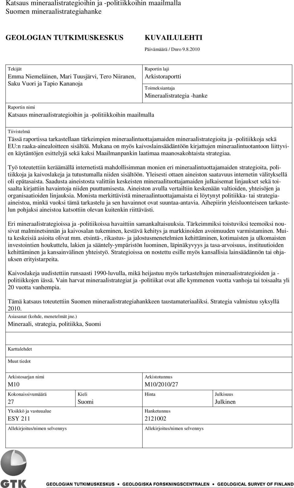 mineraalistrategioihin ja -politiikkoihin maailmalla Tiivistelmä Tässä raportissa tarkastellaan tärkeimpien mineraalintuottajamaiden mineraalistrategioita ja -politiikkoja sekä EU:n