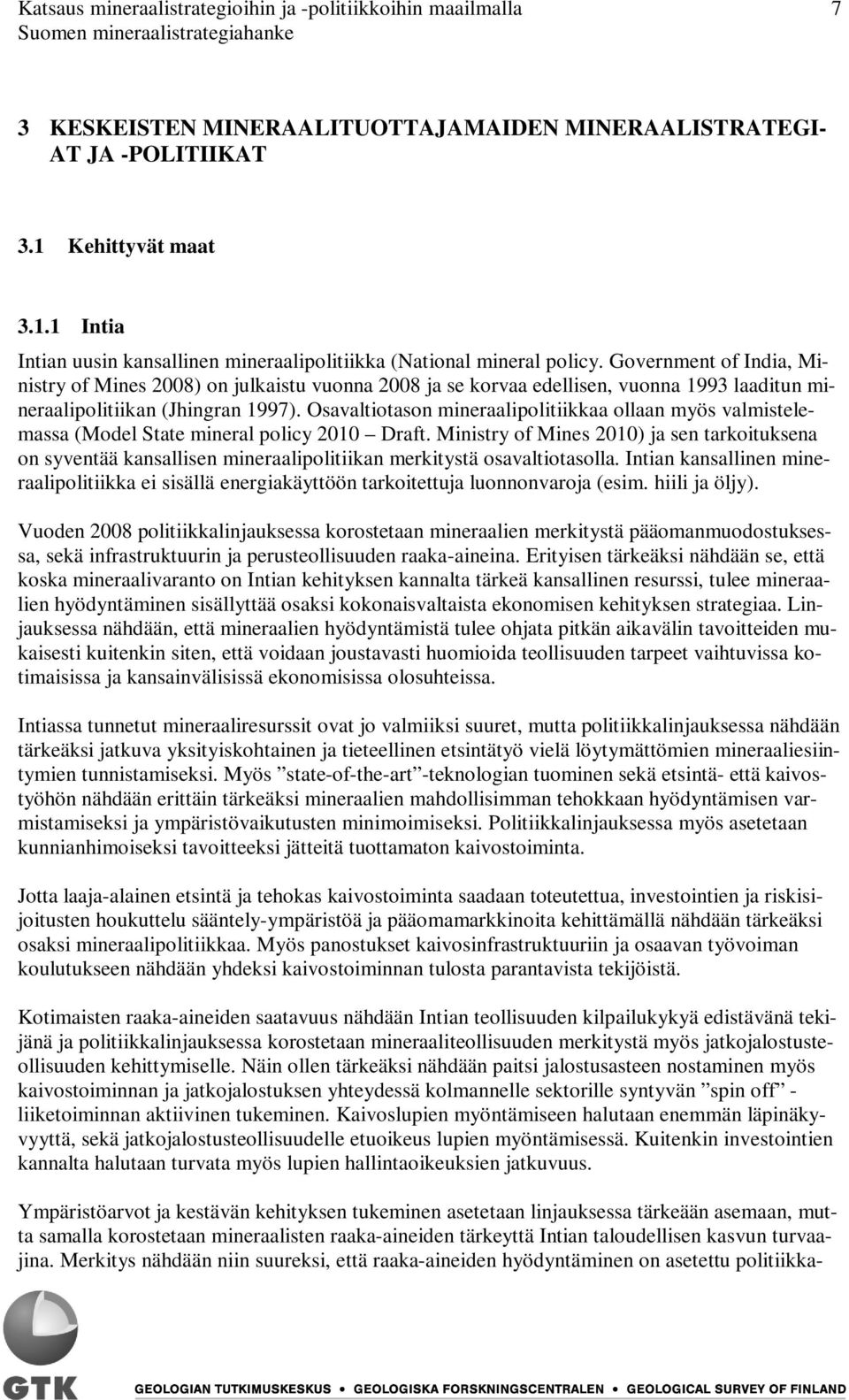 Government of India, Ministry of Mines 2008) on julkaistu vuonna 2008 ja se korvaa edellisen, vuonna 1993 laaditun mineraalipolitiikan (Jhingran 1997).