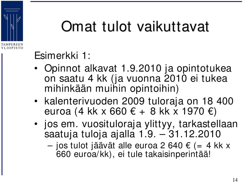 kalenterivuoden 2009 tuloraja on 18 400 euroa (4 kk x 660 + 8 kk x 1970 ) jos em.