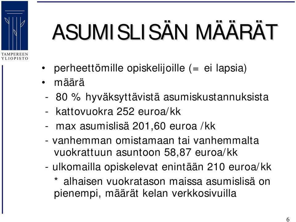 omistamaan tai vanhemmalta vuokrattuun asuntoon 58,87 euroa/kk ulkomailla opiskelevat