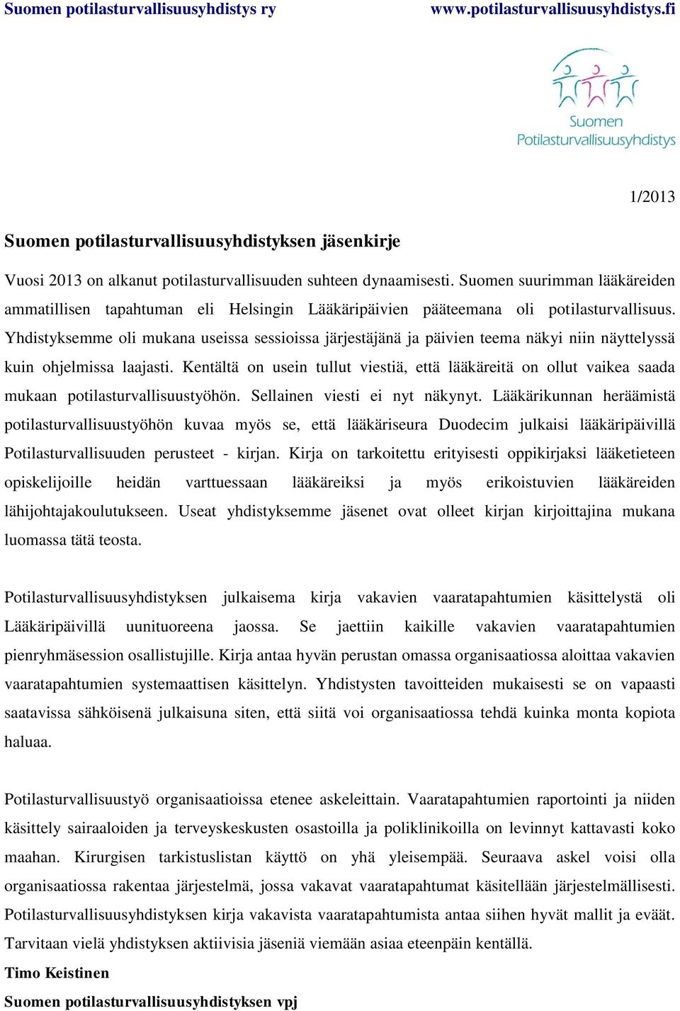 Yhdistyksemme oli mukana useissa sessioissa järjestäjänä ja päivien teema näkyi niin näyttelyssä kuin ohjelmissa laajasti.