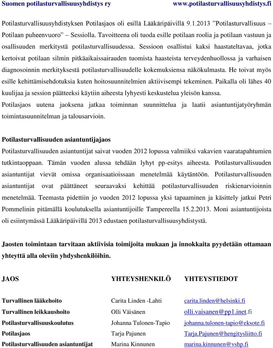 kokemuksiensa näkökulmasta. He toivat myös esille kehittämisehdotuksia kuten hoitosuunnitelmien aktiivisempi tekeminen.