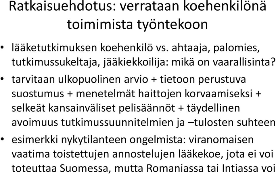 tarvitaan ulkopuolinen arvio + tietoon perustuva suostumus + menetelmät haittojen korvaamiseksi + selkeät kansainväliset