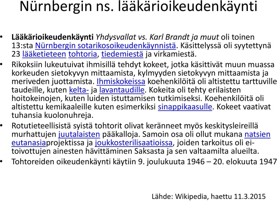 Rikoksiin lukeutuivat ihmisillä tehdyt kokeet, jotka käsittivät muun muassa korkeuden sietokyvyn mittaamista, kylmyyden sietokyvyn mittaamista ja meriveden juottamista.