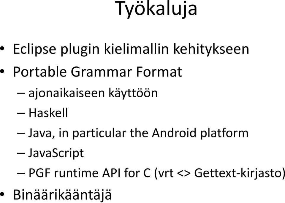 Java, in particular the Android platform JavaScript